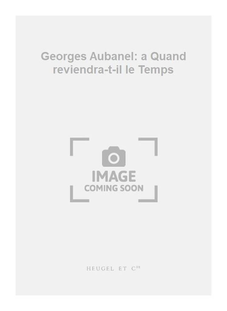 Georges Aubanel: Georges Aubanel: a Quand reviendra-t-il le Temps: Gemischter Chor mit Klavier/Orgel