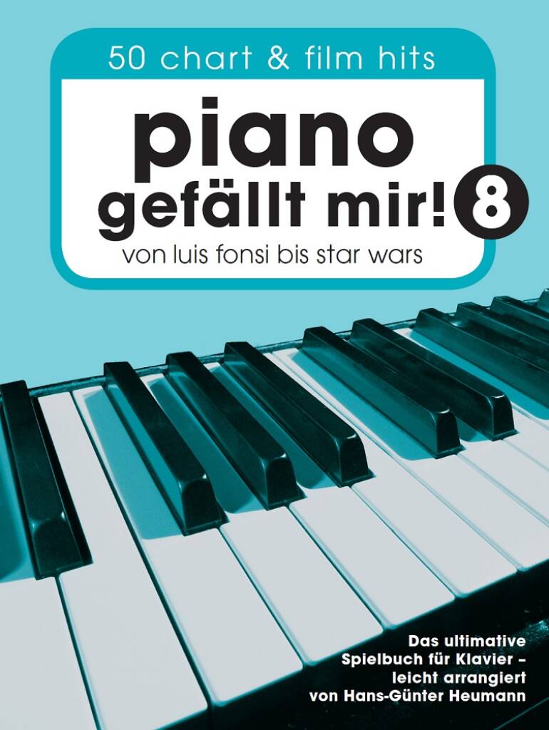 Piano Gefällt Mir! 8 - 50 Chart und Film Hits: (Arr. Hans-Günter Heumann): Klavier Solo