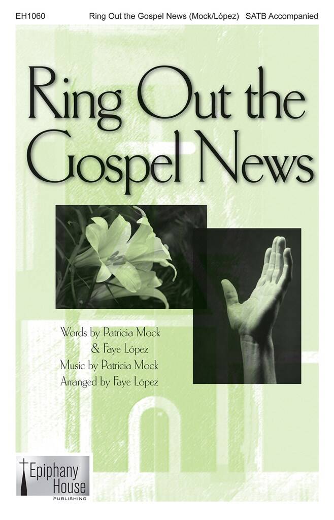 Patricia Mock: Ring Out the Gospel News: (Arr. Faye López): Gemischter Chor mit Begleitung