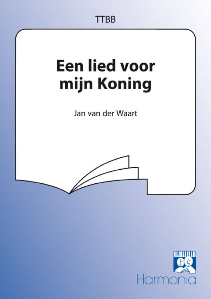 Jan van der Waart: Een lied van mijn Koning: Männerchor mit Begleitung