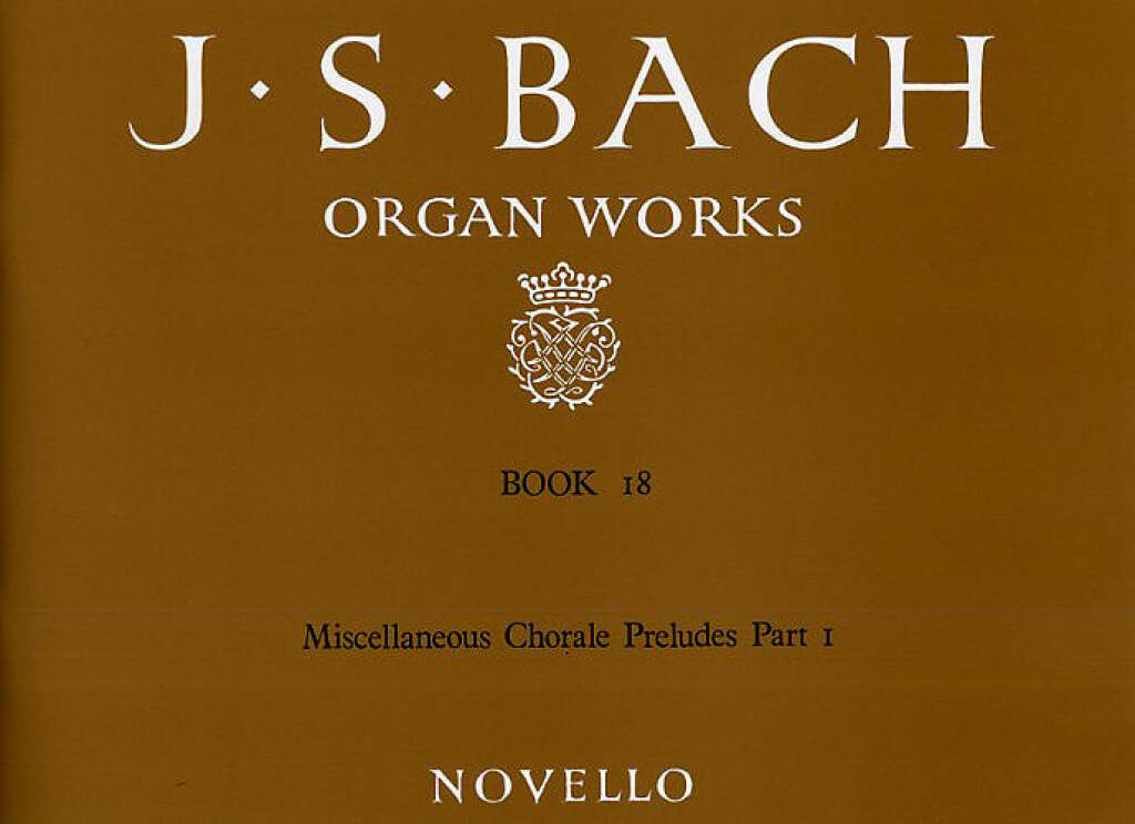 Johann Sebastian Bach: Organ Works Book 18: Chorale Preludes Part 1: Orgel
