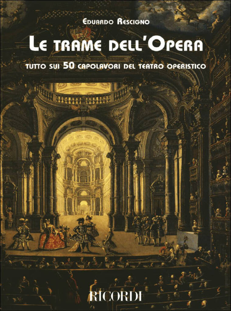 Eduardo Rescigno: Le Trame Dell Opera