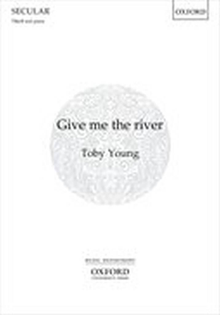 Toby Young: Give me the river: Männerchor mit Klavier/Orgel