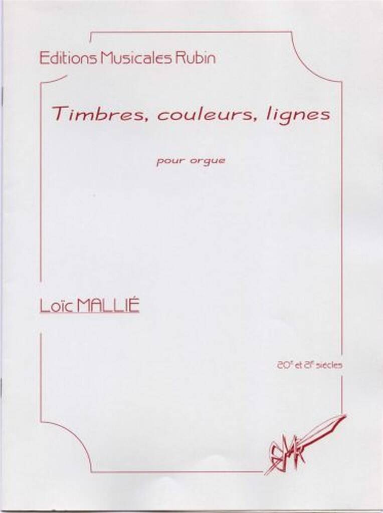 Loïc Mallié: Timbres, Couleurs, Lignes: Orgel