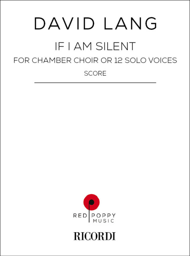 David Lang: If I Am Silent: Gemischter Chor mit Begleitung