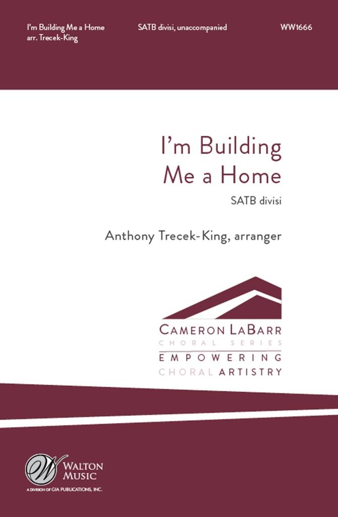 I'm Building Me a Home: (Arr. Anthony Trecek-King): Gemischter Chor A cappella