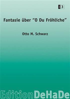 Otto M. Schwarz: Fantasie über 'O du fröhliche': Blasorchester