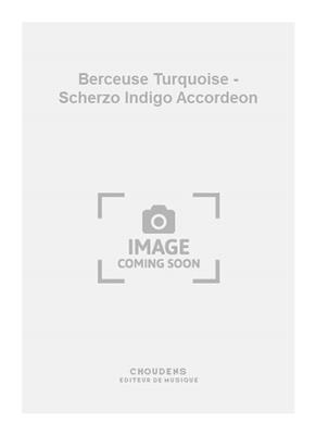 Dubois: Berceuse Turquoise - Scherzo Indigo Accordeon: Akkordeon Solo