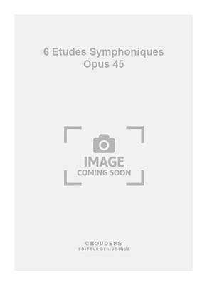 6 Etudes Symphoniques Opus 45