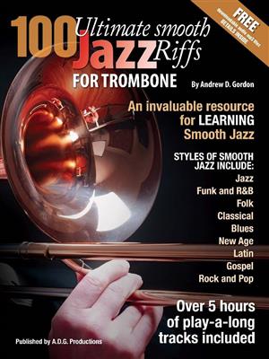 Andrew D. Gordon: 100 Ultimate Smooth Jazz Riffs for Trombone: Posaune Solo
