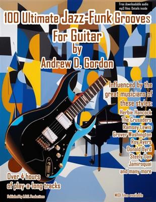 Andrew D. Gordon: 100 Ultimate Jazz-Funk Grooves for Guitar: Gitarre Solo