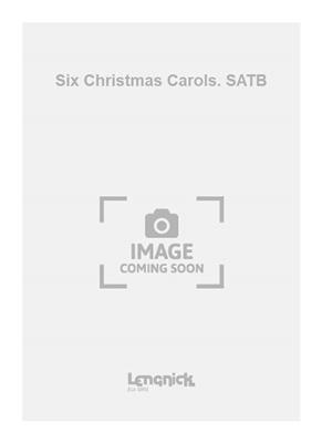 Squibb: Six Christmas Carols. SATB: Gemischter Chor mit Begleitung