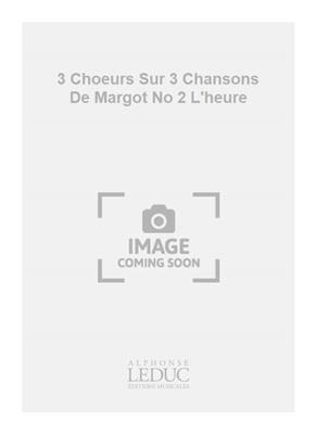 Georges Migot: 3 Choeurs Sur 3 Chansons De Margot No 2 L'heure: Gemischter Chor mit Klavier/Orgel