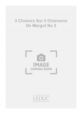 Georges Migot: 3 Choeurs Sur 3 Chansons De Margot No 3: Gemischter Chor mit Klavier/Orgel