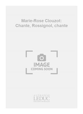 Marie-Rose Clouzot: Marie-Rose Clouzot: Chante, Rossignol, chante: Gemischter Chor mit Begleitung