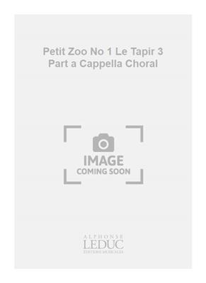 Robert Bariller: Petit Zoo No 1 Le Tapir 3 Part a Cappella Choral: Gemischter Chor A cappella