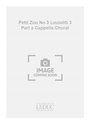 Robert Bariller: Petit Zoo No 3 Louistiti 3 Part a Cappella Choral: Gemischter Chor A cappella