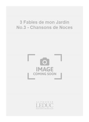 Jacques Chailley: 3 Fables de mon Jardin No.3 - Chansons de Noces: Gemischter Chor mit Begleitung