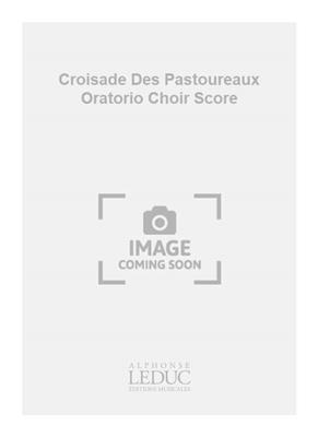 Jacques Charpentier: Croisade Des Pastoureaux Oratorio Choir Score: Gemischter Chor mit Begleitung