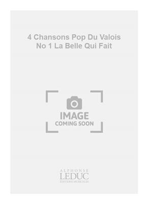 Robert Bariller: 4 Chansons Pop Du Valois No 1 La Belle Qui Fait: Frauenchor mit Begleitung