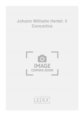 Johann Wilhelm Hertel: Johann Wilhelm Hertel: 3 Concertos: Streichorchester mit Solo