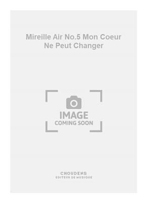 Charles Gounod: Mireille Air No.5 Mon Coeur Ne Peut Changer: Gesang mit Klavier