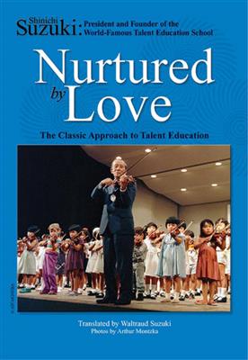 Shinichi Suzuki: Nurtured by Love