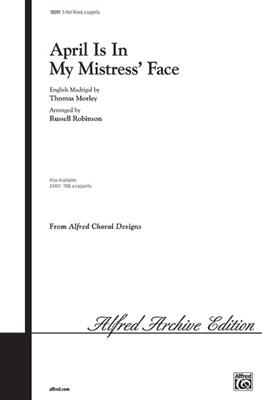 Thomas Morley: April Is in My Mistress' Face: (Arr. Russell L. Robinson): Gemischter Chor A cappella