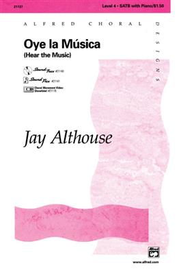 Jay Althouse: Oye la Musica Hear the Music: Gemischter Chor mit Begleitung