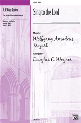 Wolfgang Amadeus Mozart: Sing to the Lord: (Arr. Douglas E. Wagner): Gemischter Chor mit Begleitung