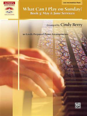What Can I Play on Sunday-3: May & June Services: (Arr. Cindy Berry): Klavier Solo