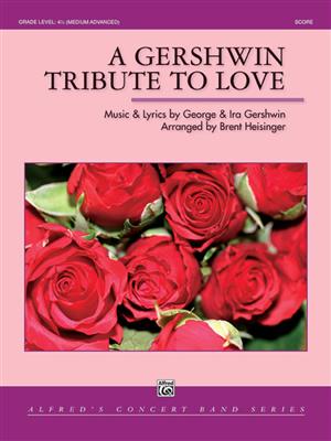 Ira Gershwin: A Gershwin Tribute to Love: (Arr. Brent Heisinger): Blasorchester
