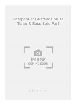 Gustave Charpentier: Charpentier Gustave Louise Tenor & Bass Solo Part: Gesang Solo