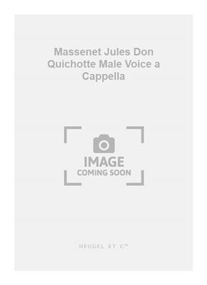 Jules Massenet: Massenet Jules Don Quichotte Male Voice a Cappella: Männerchor mit Klavier/Orgel