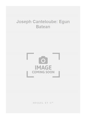 Joseph Canteloube: Joseph Canteloube: Egun Batean: Gemischter Chor mit Begleitung