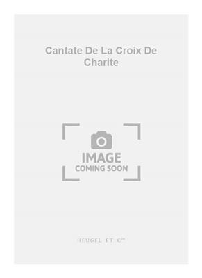 Darius Milhaud: Cantate De La Croix De Charite: Gemischter Chor mit Klavier/Orgel