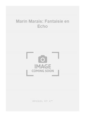 Marin Marais: Marin Marais: Fantaisie en Echo: Viola Da Gamba