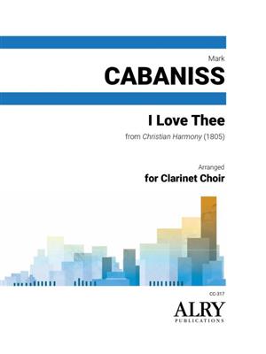 I Love Thee for Clarinet Choir: (Arr. Mark Cabaniss): Klarinette Ensemble