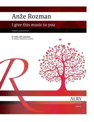 Anze Rozman: I Give This Music to You: Klaviertrio