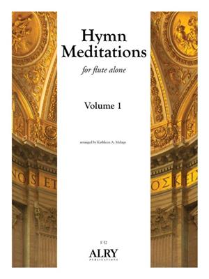 Hymn Meditations, Volume 1 for Flute Alone: (Arr. Kathleen A. Melago): Flöte Solo