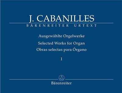 Juan Bautista Cabanilles: Selected Organ Works. Volume I: Tientos Ilenos: Orgel