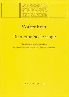 Walter Rein: Du meine Seele, singe: Gemischter Chor mit Begleitung