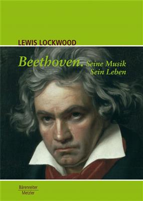 Lewis Lockwood: Beethoven. Seine Musik. Sein Leben