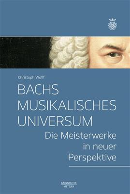 Christoph Wolff: Bachs Musikalisches Universum