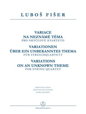 Lubos Fiser: Variace na neznámé téma pro smyccové kvarteto: Streichquartett