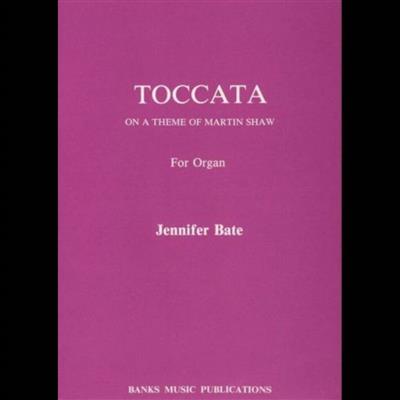 Jennifer Bate: Toccata On A Theme Of Martin Shaw: Orgel