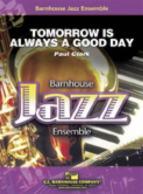 Paul Clark: Tomorrow is Always a Good Day: Jazz Ensemble