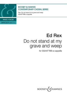 Ed Rex: Do Not Stand at My Grave and Weep: Gemischter Chor A cappella
