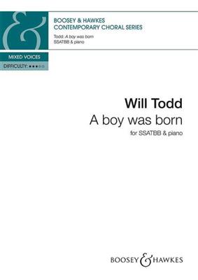 Will Todd: A Boy Was Born: Gemischter Chor mit Klavier/Orgel