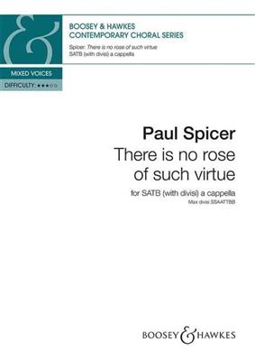 Paul Spicer: There is no rose of such virtue: Gemischter Chor A cappella
